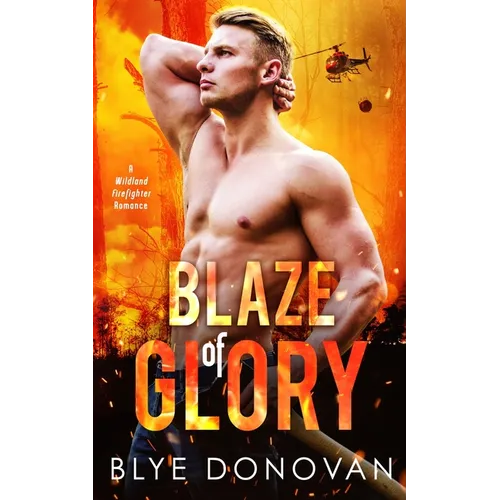 Blaze of Glory: A Wildland Firefighter Romance