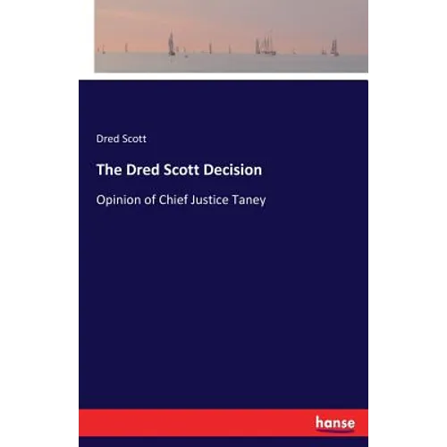 The Dred Scott Decision: Opinion of Chief Justice Taney