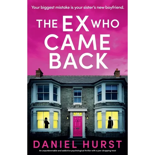 The Ex Who Came Back: An unputdownable and addictive psychological thriller with a jaw-dropping twist
