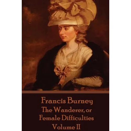 Frances Burney - The Wanderer, or Female Difficulties: Volume II