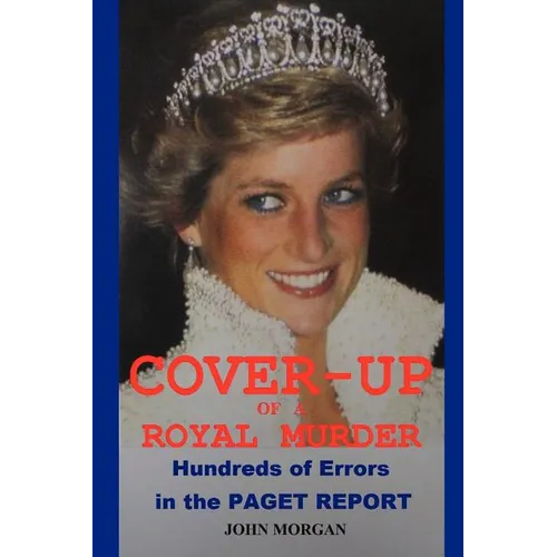 Cover-Up of a Royal Murder: Hundreds of Errors in the Paget Report