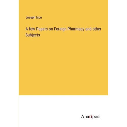 A few Papers on Foreign Pharmacy and other Subjects