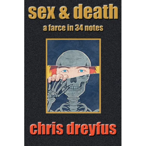 Sex & Death / A Farce in 34 Notes