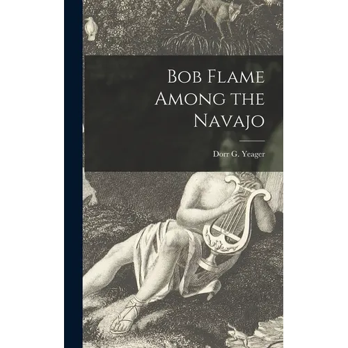 Bob Flame Among the Navajo