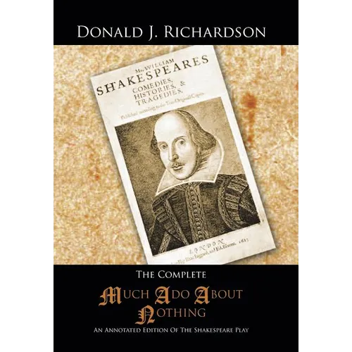 The Complete Much ADO about Nothing: An Annotated Edition of the Shakespeare Play