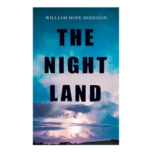 The Night Land: Post-Apocalyptic Adventure & Dark Fantasy Romance