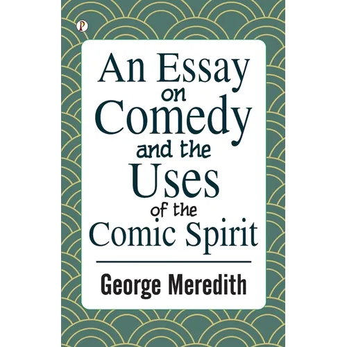 An Essay on Comedy and the Uses of the Comic Spirit