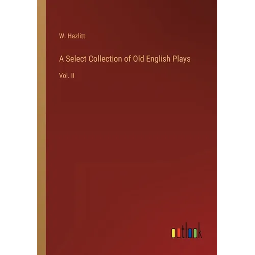 A Select Collection of Old English Plays: Vol. II