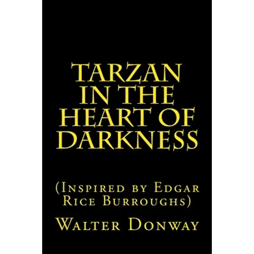 Tarzan in the Heart of Darkness: (Inspired by Edgar Rice Burroughs)