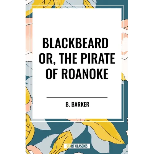 Blackbeard Or, the Pirate of Roanoke