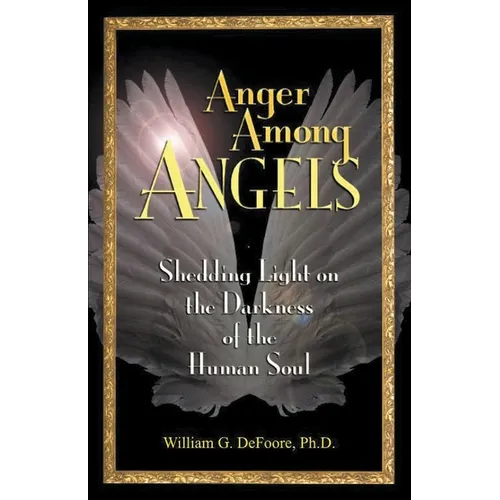 Anger Among Angels: Shedding Light on the Darkness of the Human Soul