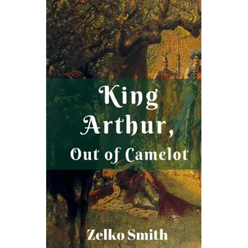 King Arthur, Out of Camelot