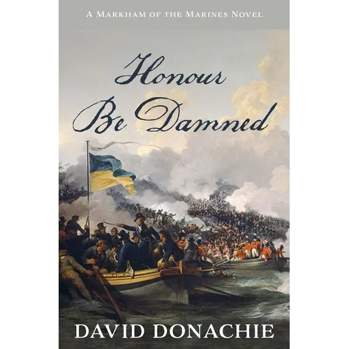 Honour Be Damned: A Markham of the Marines Novel