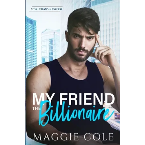 My Friend the Billionaire: A Friends to Lovers Billionaire Romance
