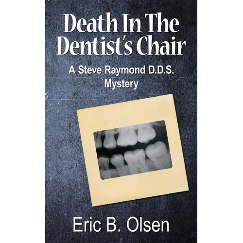 Death in the Dentist's Chair: A Steve Raymond D.D.S. Mystery