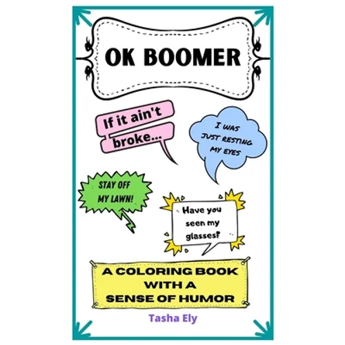 OK Boomer: Coloring Book full of classic old person sayings