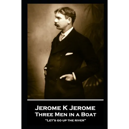 Jerome K Jerome - Three Men in a Boat: "Let's go up the river"
