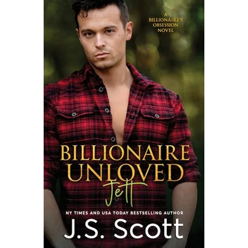 Billionaire Unloved: The Billionaire's Obsession Jett