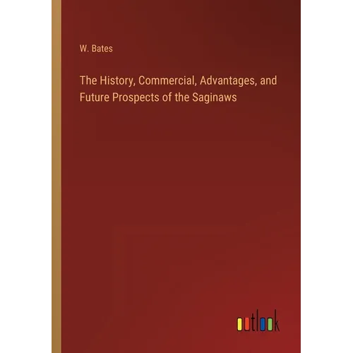 The History, Commercial, Advantages, and Future Prospects of the Saginaws