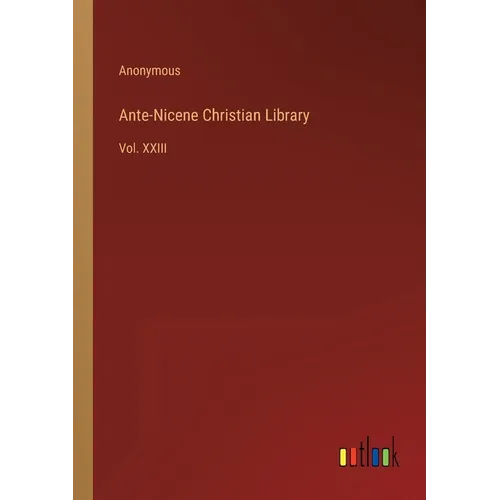 Ante-Nicene Christian Library: Vol. XXIII
