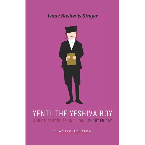 Yentl the Yeshiva Boy and Other Stories: including Short Friday