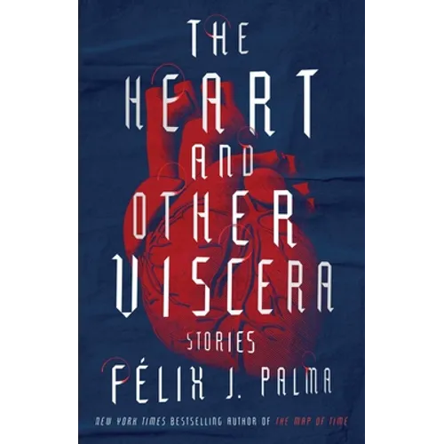 The Heart and Other Viscera: Stories