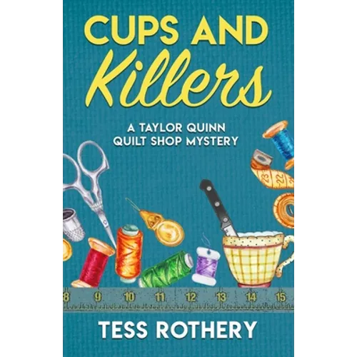Cups and Killers: A Taylor Quinn Quilt Shop Mystery
