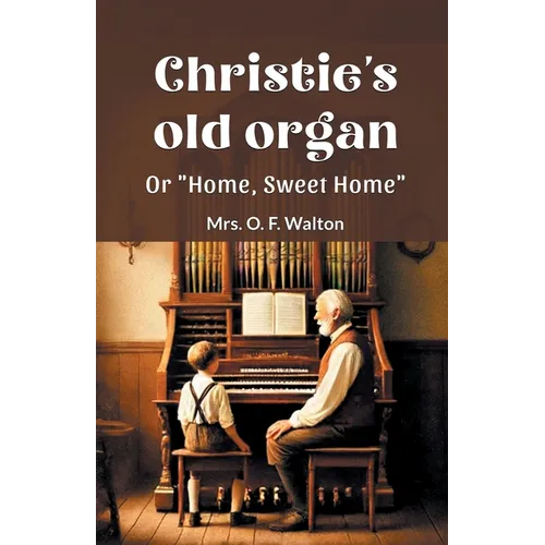 Christie's old organ Or "Home, Sweet Home"