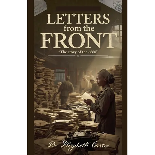 Letters from the Front: The Story of the 6888