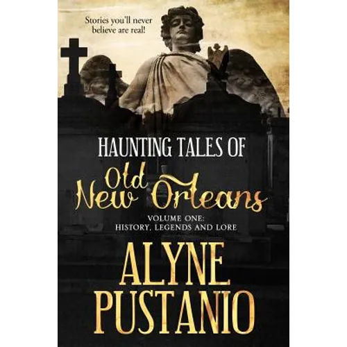 Haunting Tales of Old New Orleans, Volume One: History, Legends and Lore