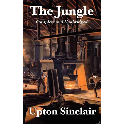 The Jungle: Complete and Unabridged by Upton Sinclair