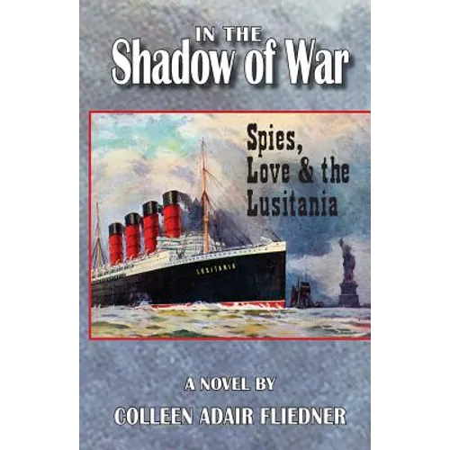 In the Shadow of War: Spies, Love & the Lusitania