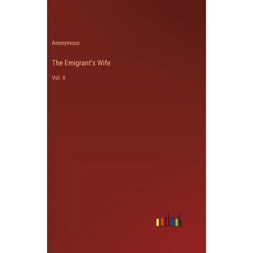 The Emigrant's Wife: Vol. II