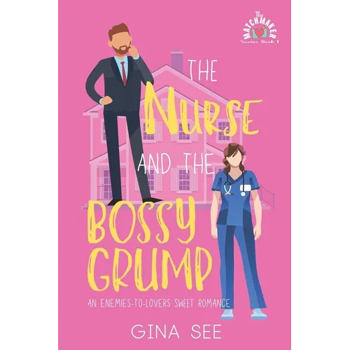 The Nurse and the Bossy Grump: An Enemies-To-Lovers Sweet Romantic Comedy