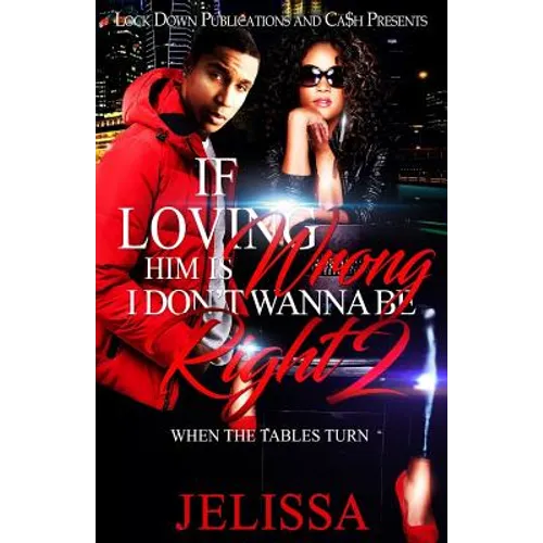 If Loving Him Is Wrong, I Don't Want to be Right 2: When the Tables Turn