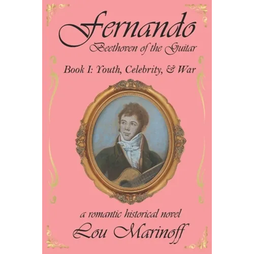Fernando: Beethoven of the Guitar: Book I: Youth, Celebrity, and War