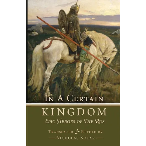 In a Certain Kingdom: Epic Heroes of the Rus