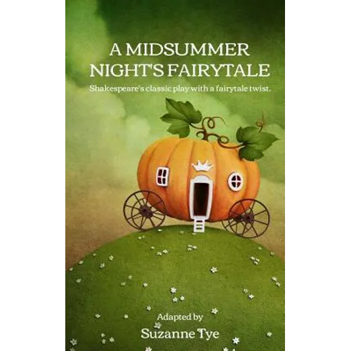 A Midsummer Night's Fairytale: Shakespeare's classic play with a fairytale twist