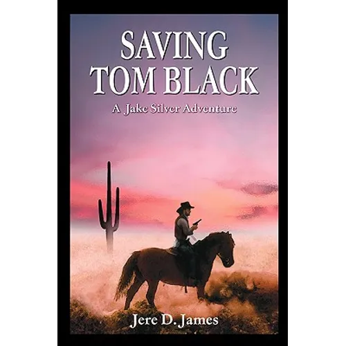 Saving Tom Black - A Jake Silver Adventure