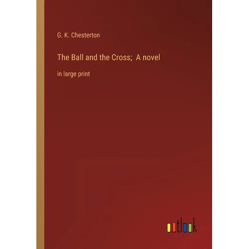 The Ball and the Cross; A novel: in large print