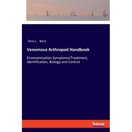 Venomous Arthropod Handbook: Envenomization Symptoms/Treatment, Identification, Biology and Control