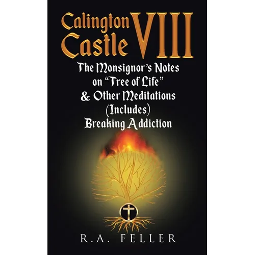 Calington Castle VIII: The Monsignor's Notes On "The Tree Of Life" & Other Meditations (Includes) Breaking Addictions