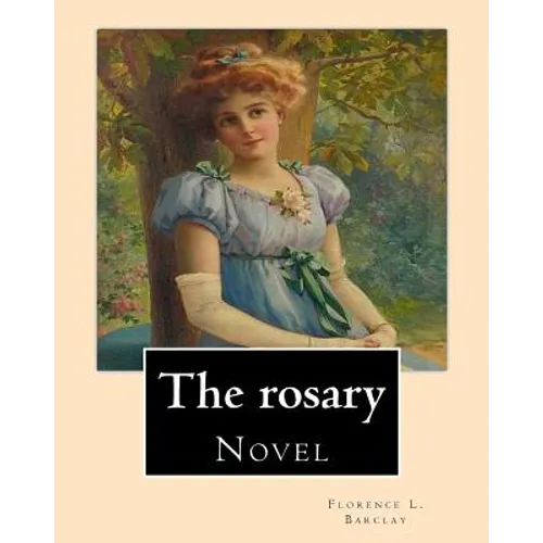 The rosary. By: Florence L. Barclay: Novel