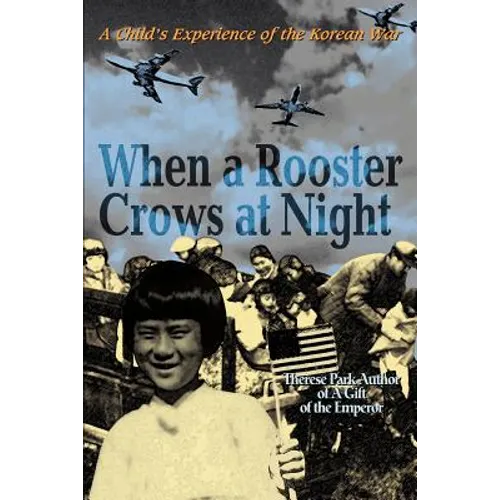 When a Rooster Crows at Night: A Child's Experience of the Korean War