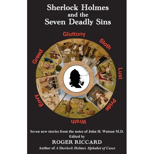 Sherlock Holmes and the Seven Deadly Sins: Seven new stories from the notes of John H. Watson