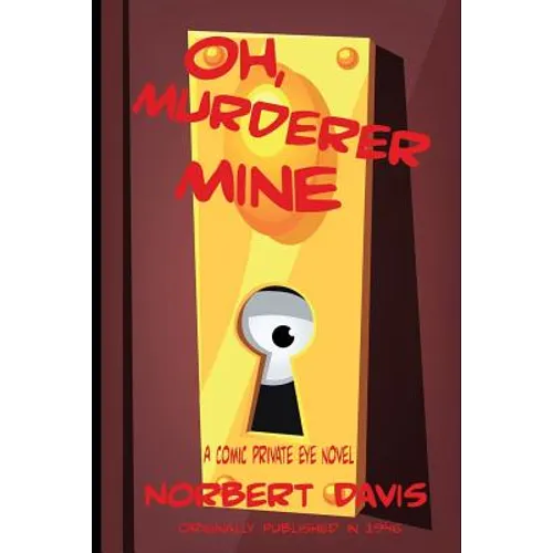 Oh, Murderer Mine: A Hardboiled Mystery of Deception and Danger