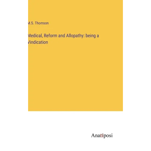 Medical, Reform and Allopathy: being a Vindication
