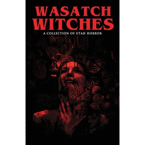 Wasatch Witches: A Collection of Utah Horror
