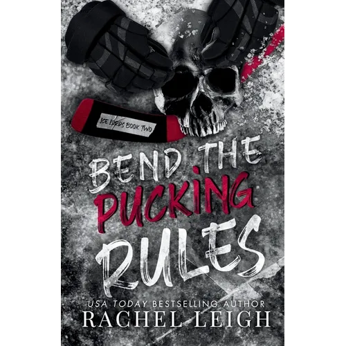 Bend The Pucking Rules: A Dark College Hockey Romance