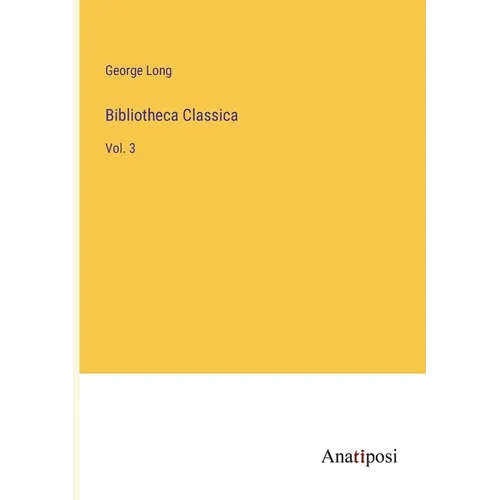 Bibliotheca Classica: Vol. 3